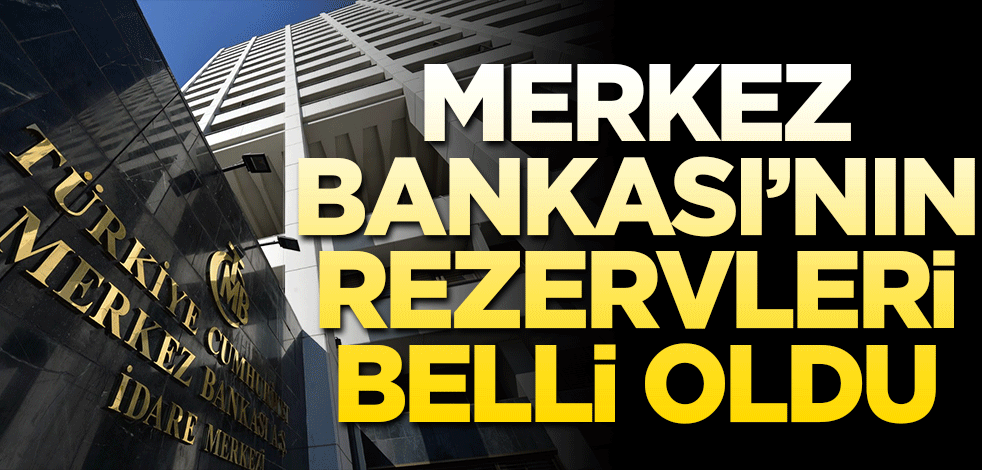 Merkez Bankası rezervleri belli oldu