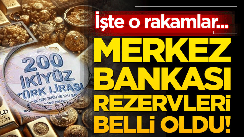 Merkez Bankası rezervleri belli oldu! İşte o rakamlar...