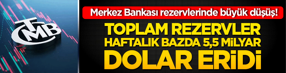 Merkez Bankası rezervlerinde büyük düşüş! Toplam rezervler haftalık bazda 5,5 milyar dolar eridi!