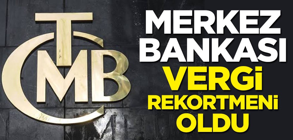 Merkez Bankası vergi rekortmeni oldu
