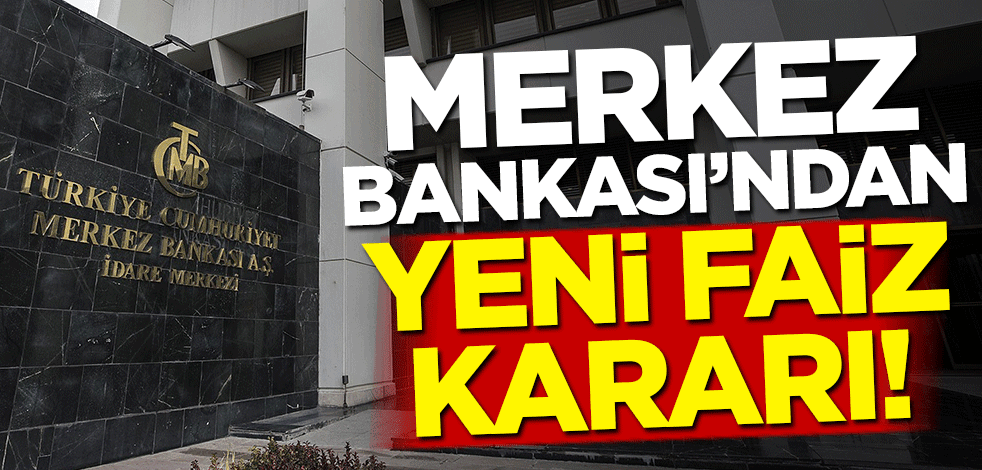 Merkez Bankası yeni faiz kararını duyurdu!