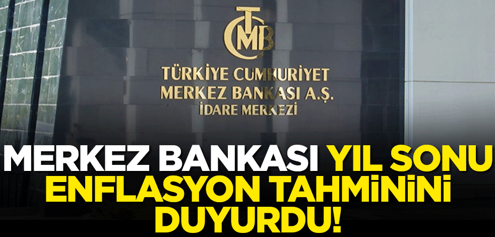 Merkez Bankası yıl sonu enflasyon tahminini duyurdu
