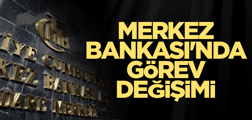 Merkez Bankası'nda görev değişimi