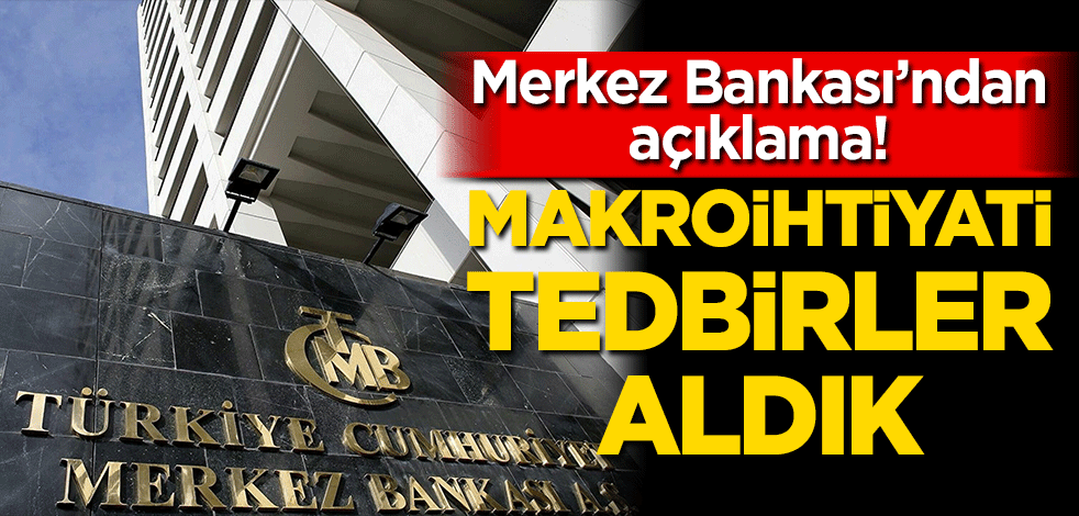 Merkez Bankası’ndan açıklama! Makroihtiyati tedbirler aldık