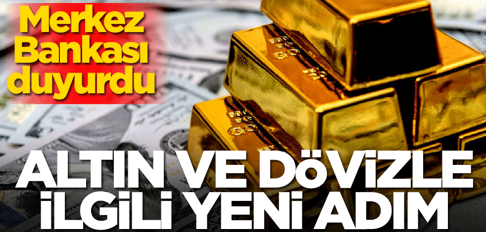 Merkez Bankası'ndan altın ve döviz ile ilgili yeni adım