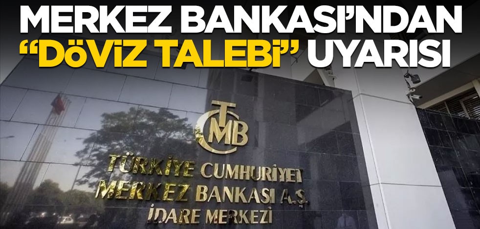 Merkez Bankası'ndan bankalara "döviz talebi" uyarısı