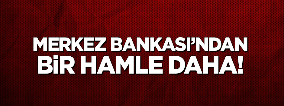 Merkez Bankası'ndan bir hamle daha!