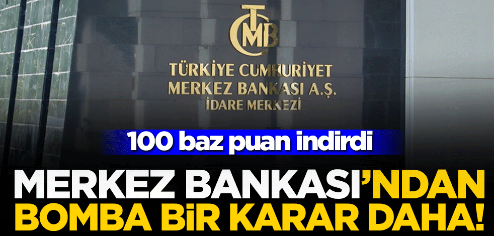 Merkez Bankası'ndan bomba bir karar daha! 100 baz puan indirdi