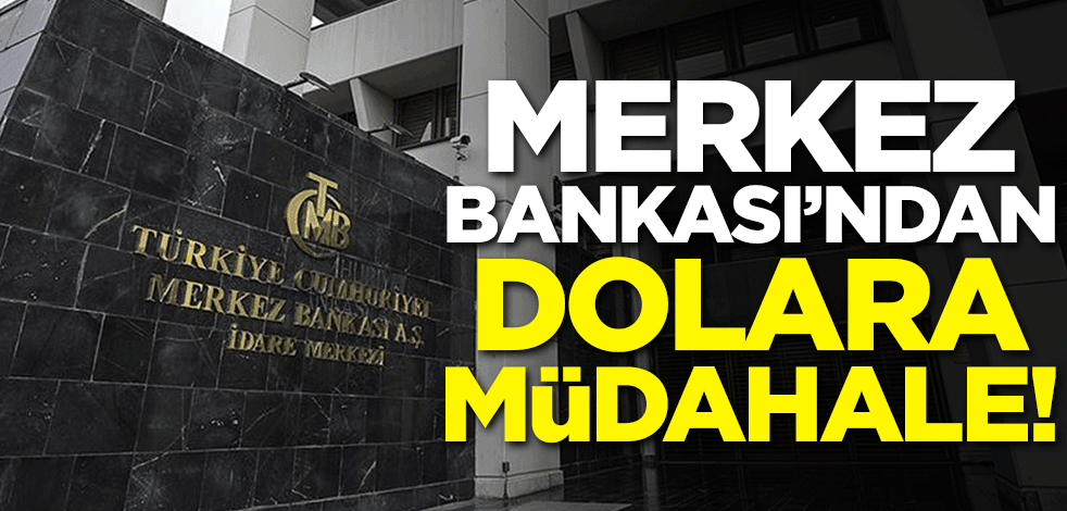 Merkez Bankası'ndan dolara müdahale!