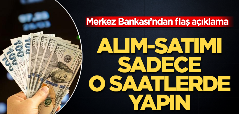 Merkez Bankası'ndan dövizle ilgili flaş açıklama! Sadece o saatlerde yapın
