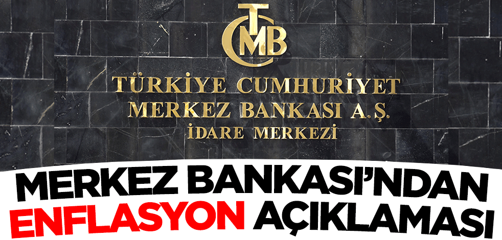 Merkez Bankası'ndan enflasyon açıklaması