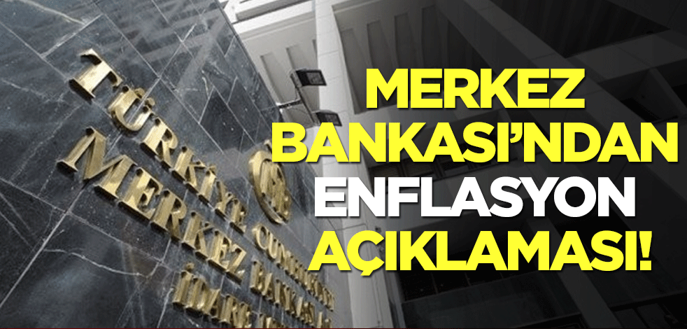 Merkez Bankası'ndan enflasyon açıklaması!
