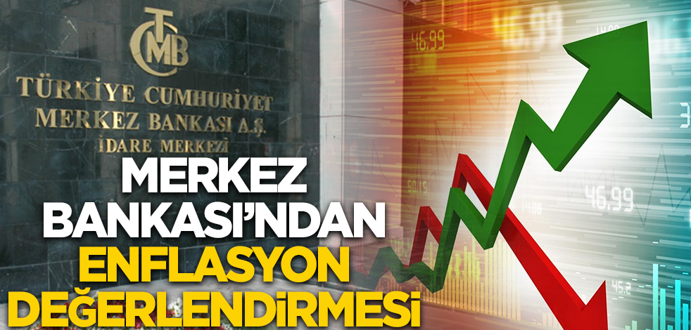 Merkez Bankası'ndan enflasyon değerlendirmesi