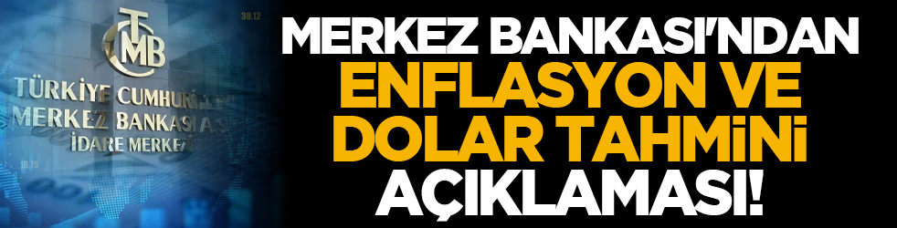 Merkez Bankası'ndan enflasyon ve dolar tahmini açıklaması!