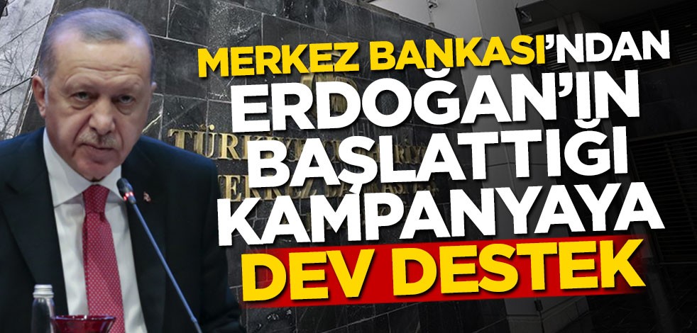 Merkez Bankası'ndan Erdoğan'ın başlattığı kampanyaya dev destek!