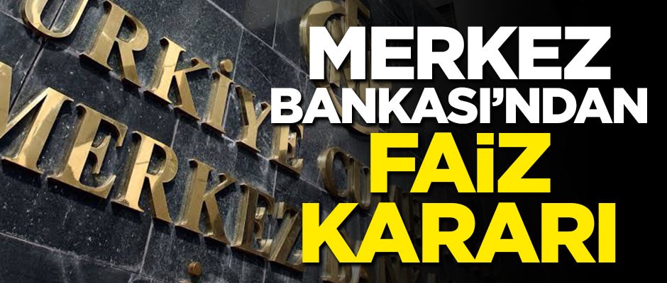 Merkez Bankası'ndan faiz kararı!