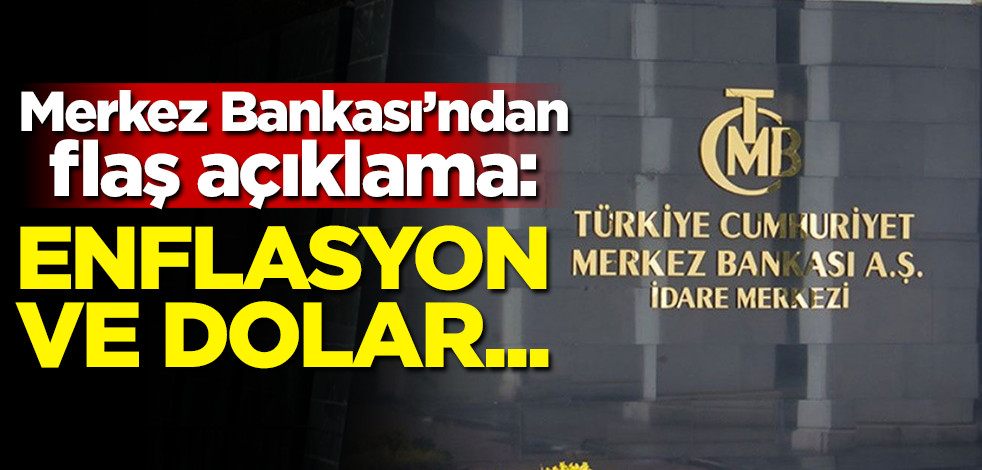Merkez Bankası'ndan flaş açıklama: Enflasyon ve dolar...