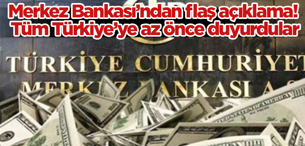 Merkez Bankası'ndan flaş açıklama! Tüm Türkiye’ye az önce duyurdular