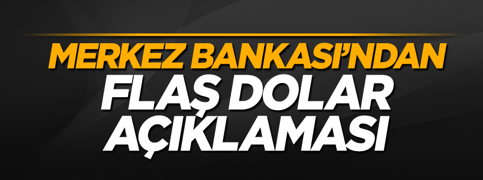 Merkez Bankası'ndan flaş dolar açıklaması