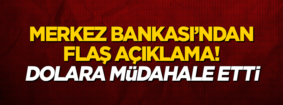 Merkez Bankası'ndan flaş 'dolar' açıklaması!