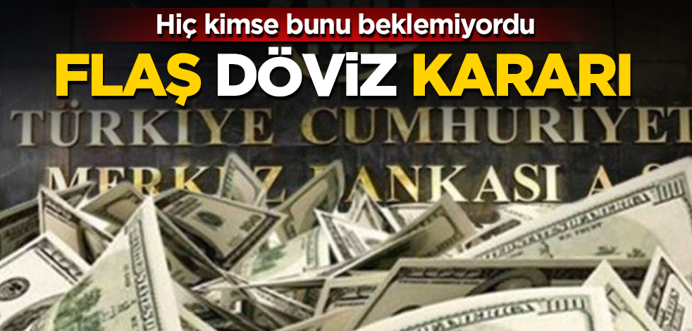 Merkez Bankası’ndan flaş "döviz" kararı! Hiç kimse bunu beklemiyordu