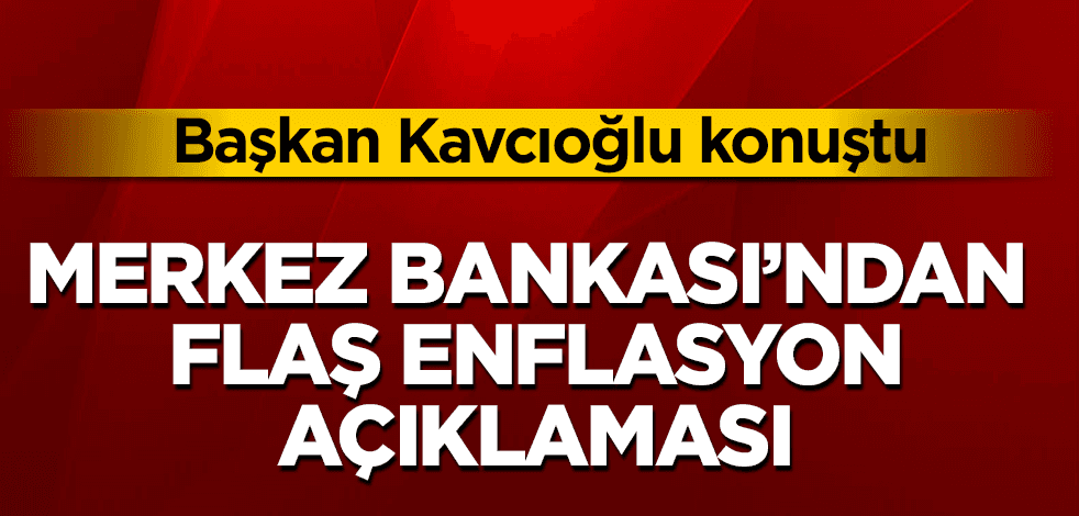Merkez Bankası'ndan flaş enflasyon açıklaması
