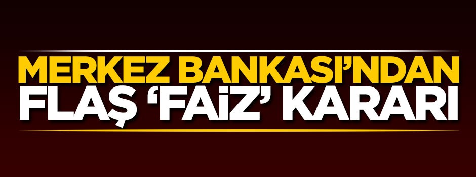 Merkez Bankası'ndan flaş 'faiz' kararı!