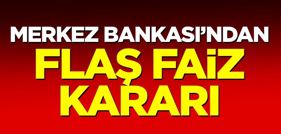 Merkez Bankası'ndan flaş faiz kararı!