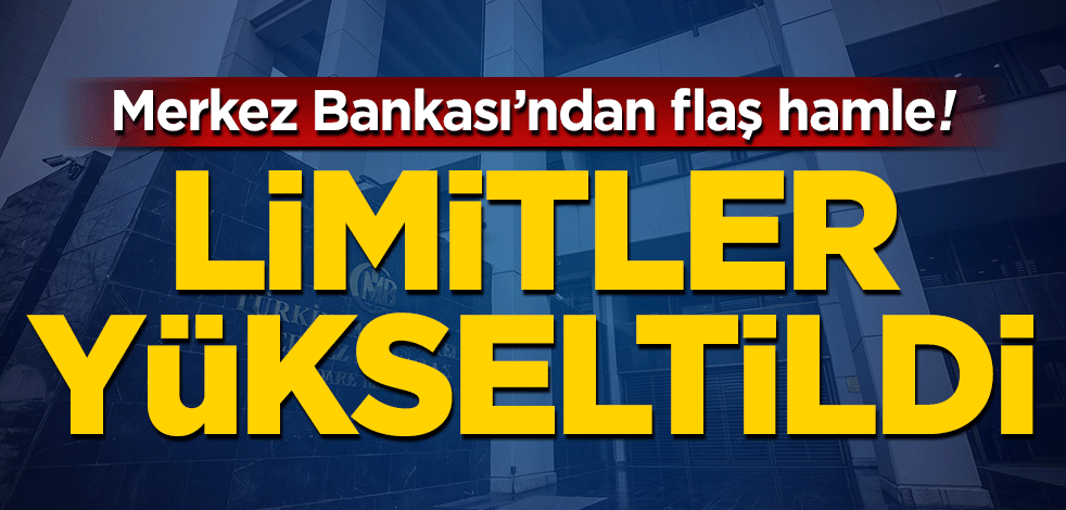 Merkez Bankası'ndan flaş hamle! Limit yükseltildi
