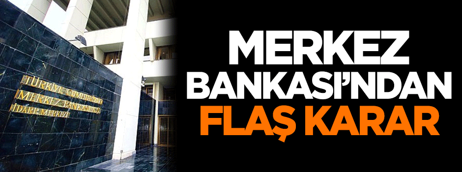 Merkez Bankası'ndan flaş karar
