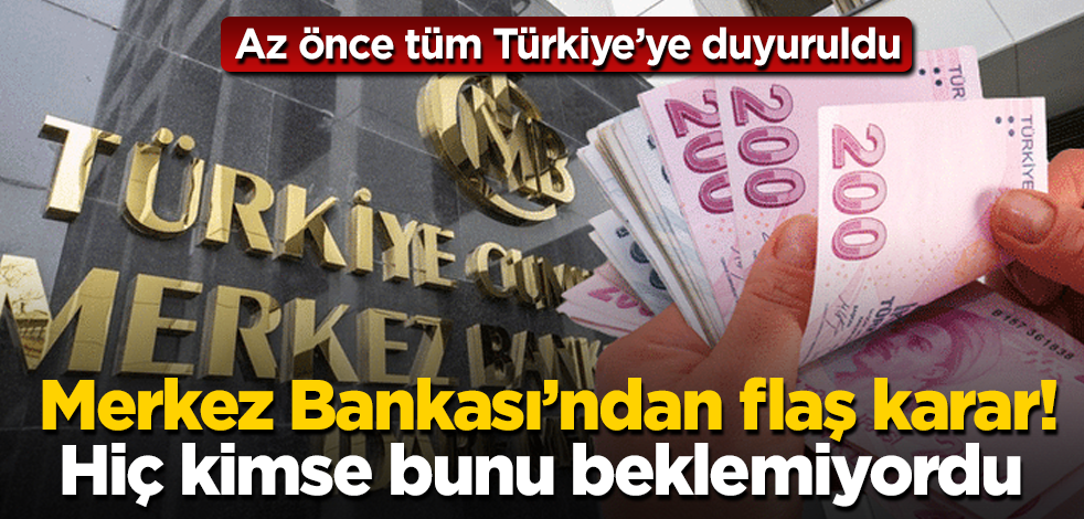 Merkez Bankası'ndan flaş karar! Az önce tüm Türkiye'ye duyuruldu! Hiç kimse bunu beklemiyordu