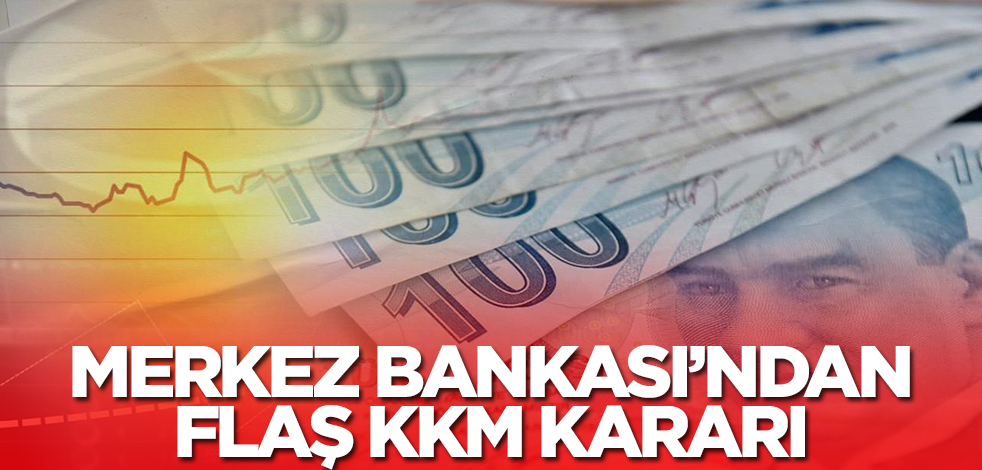 Merkez Bankası'ndan flaş KKM kararı! Az önce tüm ülkeyle paylaşıldı