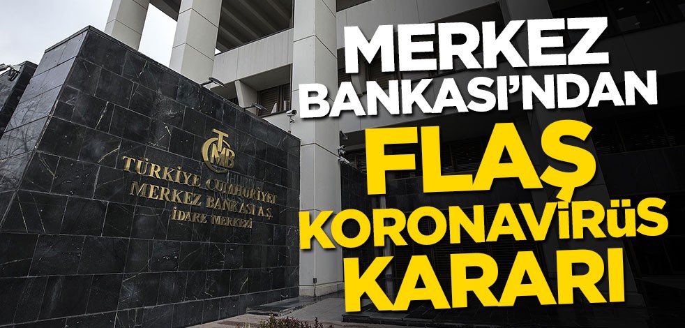 Merkez Bankası'ndan flaş koronavirüs kararı