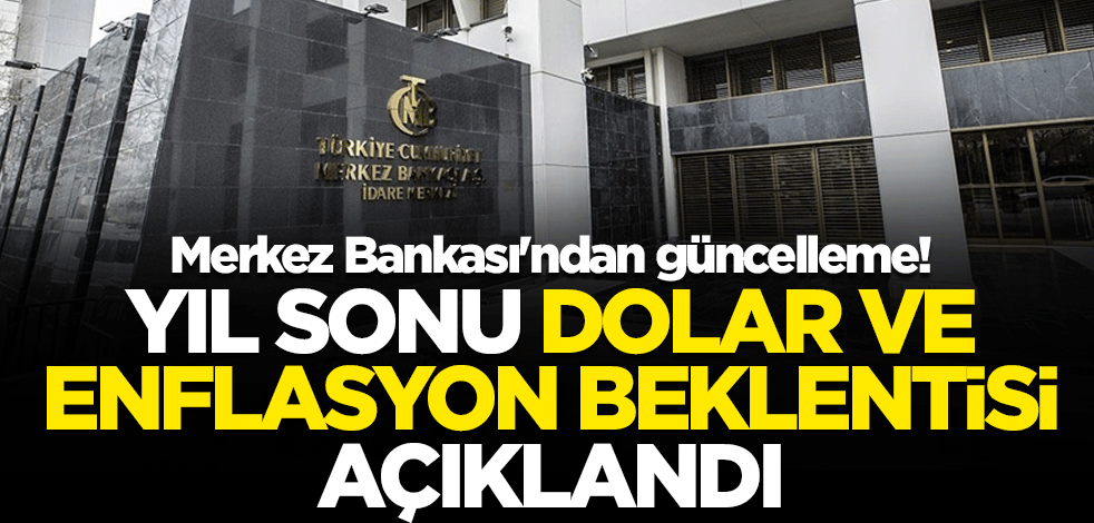 Merkez Bankası'ndan güncelleme! Yıl sonu dolar ve enflasyon beklentisi açıklandı