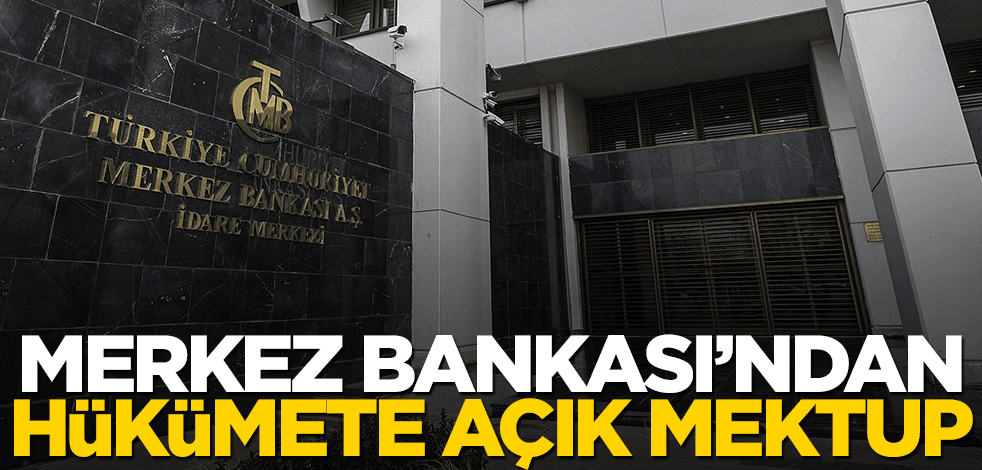Merkez Bankası'ndan hükümete açık mektup