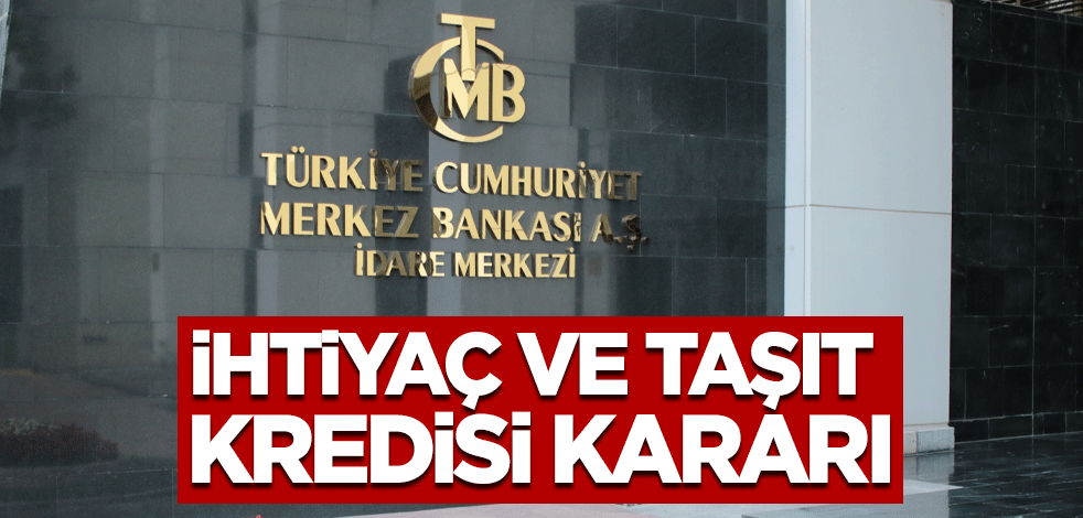 Merkez Bankası'ndan ihtiyaç ve taşıt kredisi kararı