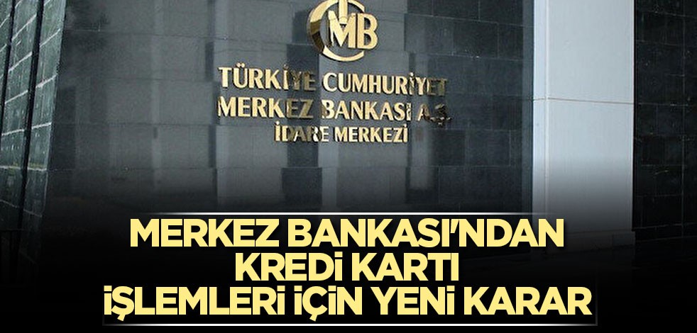 Merkez Bankası'ndan Kredi kartı işlemleri için yeni karar