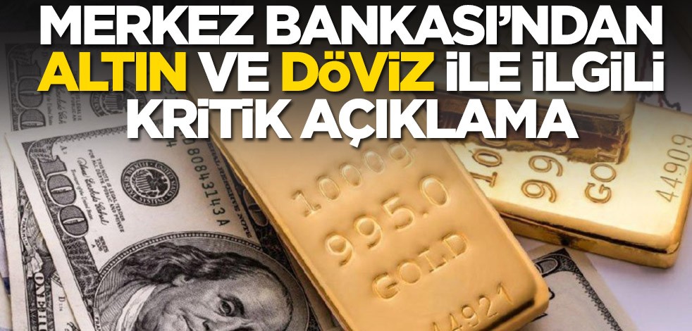 Merkez Bankası'ndan kritik altın ve döviz açıklaması