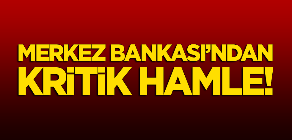 Merkez Bankası'ndan kritik hamle!