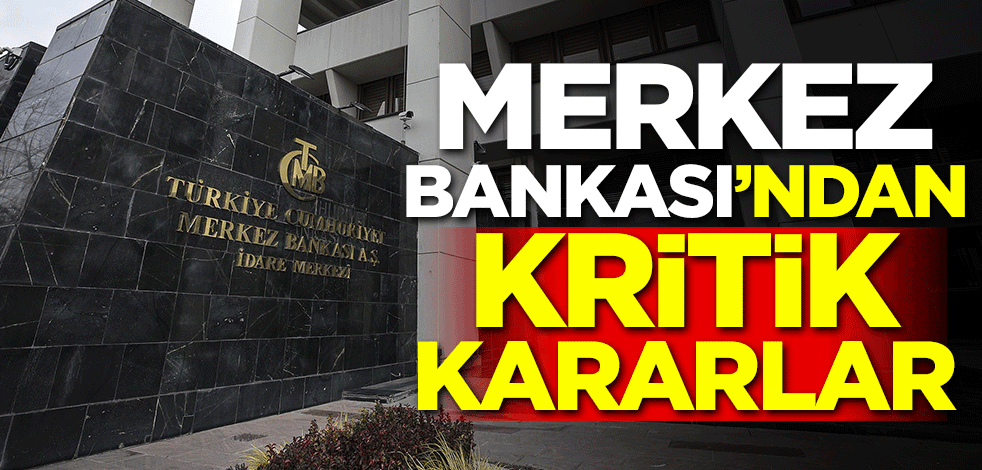 Merkez Bankası'ndan kritik kararlar!