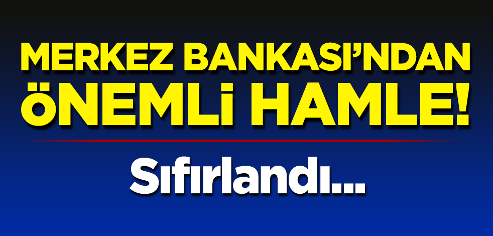 Merkez Bankası'ndan önemli hamle! Sıfırlandı...