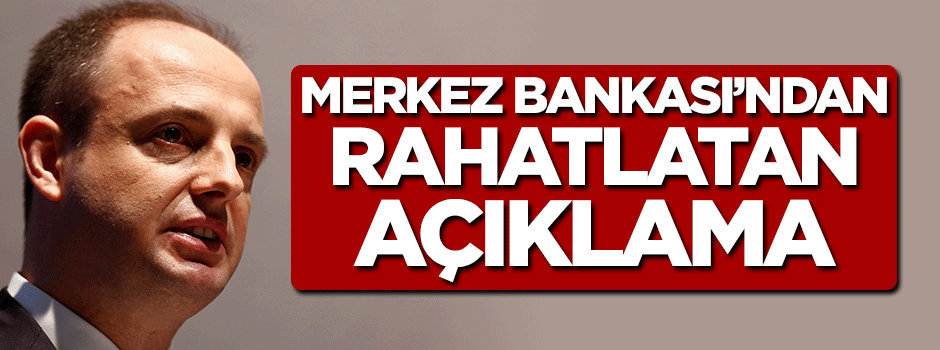 Merkez Bankası'ndan rahatlatan açıklama