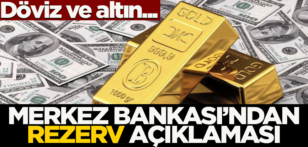 Merkez Bankası'ndan rezerv açıklaması! Altın ve döviz...
