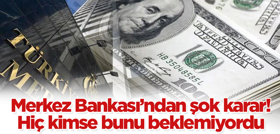 Merkez Bankası'ndan şok karar! Hiç kimse bunu beklemiyordu