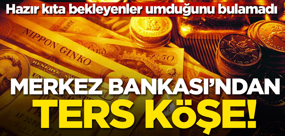 Merkez Bankasından ters köşe
