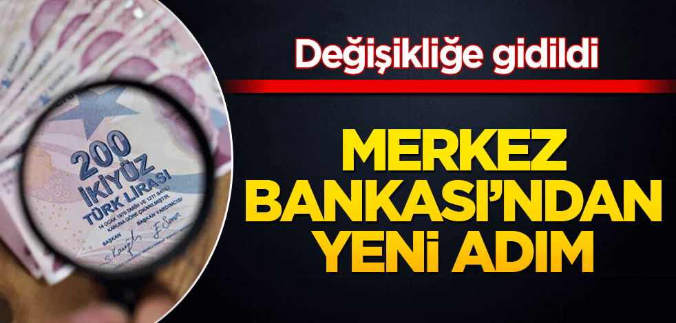 Merkez Bankası’ndan yeni adım! Değişikliğe gidildi
