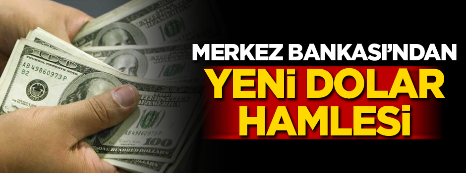 Merkez Bankası'ndan yeni dolar hamlesi
