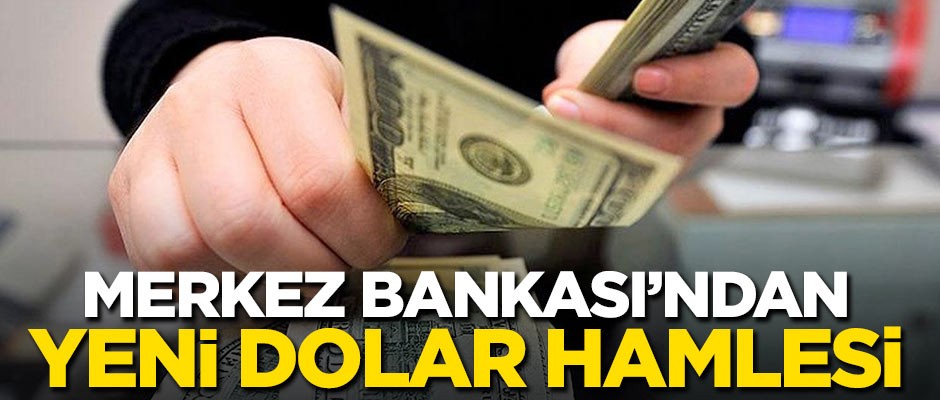 Merkez Bankası'ndan yeni dolar hamlesi