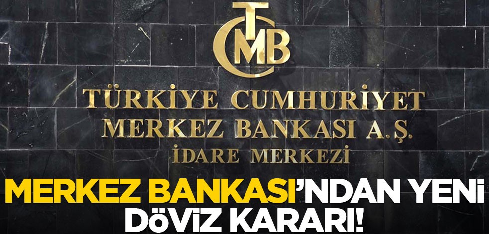 Merkez Bankası'ndan yeni döviz kararı!