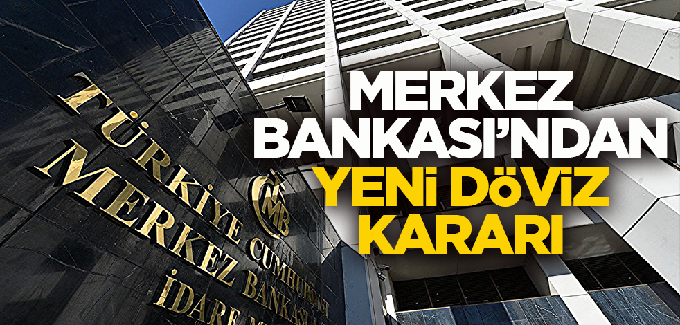 Merkez Bankası'ndan yeni döviz kararı